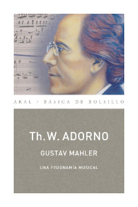 Theodor W. Adorno — Gustav Mahler: Una Fisionomía Musical