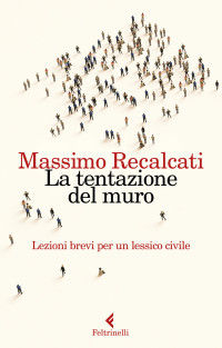 Massimo Recalcati — La tentazione del muro