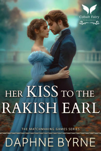 Daphne Byrne — Her Kiss to the Rakish Earl: A Historical Regency Romance Novel (The Matchmaking Games Book 5)