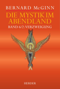 Bernard McGinn — Die Mystik im Abendland : Bd. 6/2: Verzweigung. Die Mystik im Goldenen Zeitalter Spaniens (1500-1650)