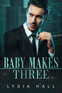 Lydia Hall — Baby Makes Three (Spicy Office Secrets)