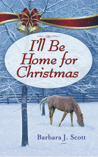 Barbara J. Scott; — I'll Be Home for Christmas