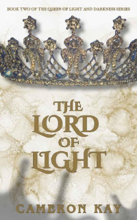 Cameron Kay — The Lord of Light: Book Two of the Queen of Light and Darkness Series