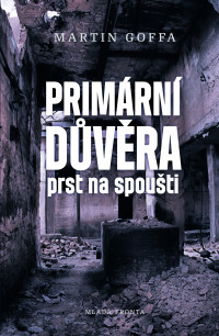 Martin Goffa — Primární důvěra: prst na spoušti