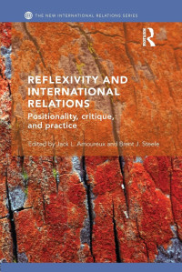 Jack L. Amoureux & Brent J. Steele — Reflexivity and International Relations