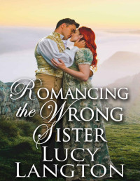 Lucy Langton — Romancing the Wrong Sister: A Steamy Historical Regency Romance Novel