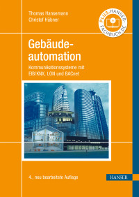Christof Hübner, Thomas Hansemann — Gebäudeautomation. Kommunikationssysteme mit EIB/KNX, LON und BACnet