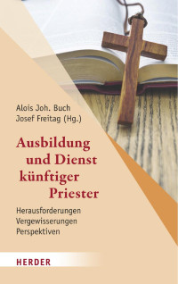 Alois Joh. Buch / Josef Freitag (Hg.) — Ausbildung und Dienst künftiger Priester