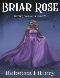 Rebecca Fittery — Briar Rose: A Retelling of Sleeping Beauty (Istoire Awakens Book 5)