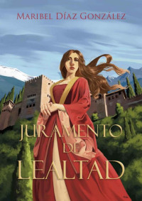 MARIBEL DIAZ GONZALEZ — JURAMENTO DE LEALTAD (Spanish Edition)