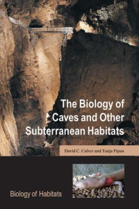 Culver, David C., Pipan, Tanja. — The Biology of Caves and Other Subterranean Habitats