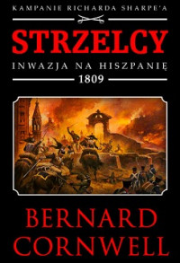 Bernard Cornwell — Strzelcy. Inwazja Na Hiszpani? 1809