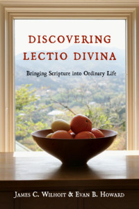 James C. Wilhoit & Evan B. Howard — Discovering Lectio Divina