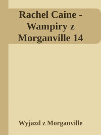 Wyjazd z Morganville — Rachel Caine - Wampiry z Morganville 14