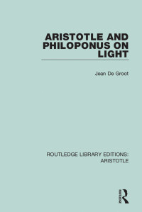 Jean De Groot; — Aristotle and Philoponus on Light