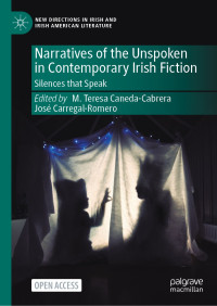 M. Teresa Caneda-Cabrera, José Carregal-Romero — Narratives of the Unspoken in Contemporary Irish Fiction: Silences that Speak