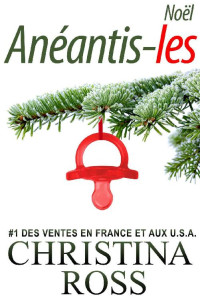 Christina Ross — Anéantis-les : Noël (French Edition)