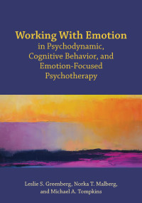 Greenberg, Leslie S.;Malberg, Norka T.;Tompkins, Michael A.; — Working With Emotion in Psychodynamic, Cognitive Behavior, and Emotion-Focused Psychotherapy