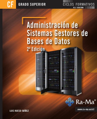 Hueso Ibáñez, Luis; [Hueso Ibáñez, Luis;] — Administración de sistemas gestores de bases de datos (2a.ed.)