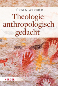 Jürgen Werbick — Theologie anthropologisch gedacht