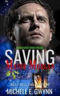 Michele E. Gwynn — Saving Major Morgan (Green Beret Series)