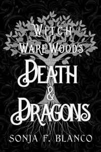 Sonja F. Blanco — Death & Dragons (Witch of Ware Woods Book 2)