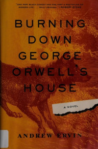 Andrew Ervin [Ervin, Andrew] — Burning Down George Orwell's House
