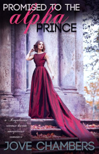Jove Chambers — Promised to the Alpha Prince: a reverse harem omegaverse romance (Royalverse)