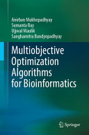 Anirban Mukhopadhyay, Sumanta Ray, Ujjwal Maulik, Sanghamitra Bandyopadhyay — Multiobjective Optimization Algorithms for Bioinformatics