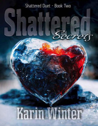 Karin Winter — Shattered Secrets: A Billionaire Romance (Shattered Duet Book 2)