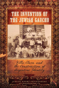 Judith Noemí Freidenberg — The Invention of the Jewish Gaucho