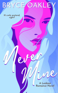 Bryce Oakley — Never Mine: A Lesbian Romance