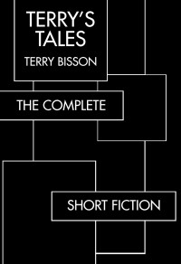 Terry Bisson — Terry’s Tales: The Complete Short Fiction
