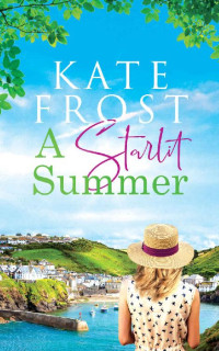 Kate Frost — A Starlit Summer: A delightful Cornish escape (A Romantic Escape, Book 2)