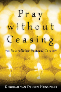 Deborah van Deusen Hunsinger; — Pray Without Ceasing