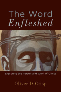 Crisp, Oliver D.; — The Word Enfleshed