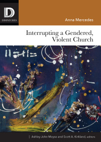 Anna Mercedes;Ashley John Moyse;Scott A. Kirkland; — Interrupting a Gendered, Violent Church