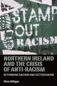 Chris Gilligan; — Northern Ireland and the Crisis of Anti-racism