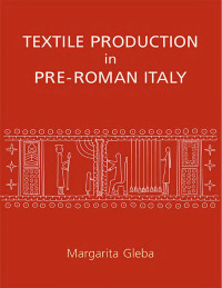 Margarita Gleba — Textile Production in Pre-Roman Italy