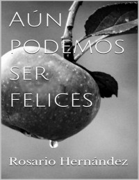 Rosario Hernández — Aún podemos ser felices (Spanish Edition)