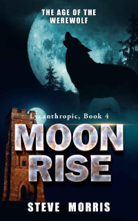 Steve Morris — Moon Rise: The Age of the Werewolf