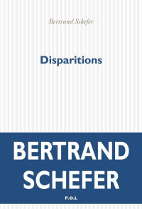 Bertrand Schefer — Disparitions