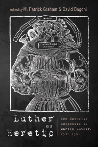 M. Patrick Graham;David Bagchi; — Luther As Heretic