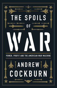 Andrew Cockburn; — The Spoils of War