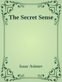 Isaac Asimov [Asimov, Isaac] — The Secret Sense
