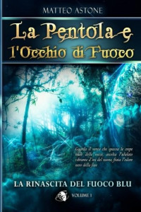 Matteo Astone — La Rinascita Del Fuoco Blu: Un Sorprendente Fantasy Per Ragazzi