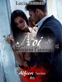 Lucia Tommasi — Noi - Spezzami l'anima #6 Alfieri Series (Italian Edition)