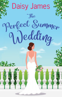 Daisy James — The Perfect Summer Wedding: an uplifting summer read (Living the Dream series)