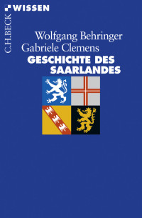 Wolfgang Behringer;Gabriele Clemens; — Geschichte des Saarlandes