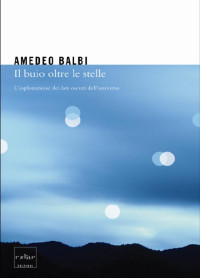 Amedeo Balbi — Il buio oltre le stelle: l'esplorazione dei lati oscuri dell'universo